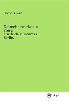 Die meisterwerke des Kaiser Friedrich-Museums zu Berlin.