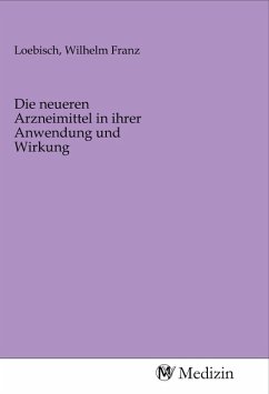 Die neueren Arzneimittel in ihrer Anwendung und Wirkung