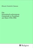 Die französisch-reformierte Gemeinde in Frankfurt am Main 1554-1904