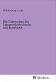 Die Tuberculose die Lungenschwindsucht und Scrofulose