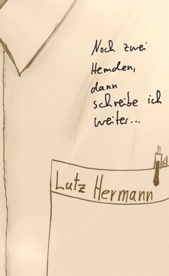 Noch zwei Hemden, dann schreibe ich weiter - Hermann, Lutz