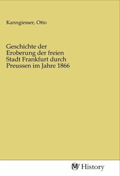 Geschichte der Eroberung der freien Stadt Frankfurt durch Preussen im Jahre 1866