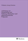 Anleitung zur Darstellung und Prüfung chemischer und pharmazeutischer Präparate