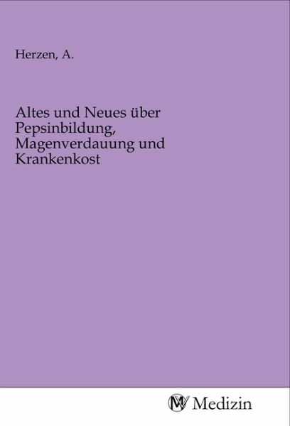 Altes und Neues über Pepsinbildung, Magenverdauung und Krankenkost Altes und Neues über Pepsinbildung, Magenverdauung und Krankenkost
