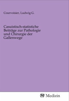 Casuistisch-statistiche Beiträge zur Pathologie und Chirurgie der Gallenwege