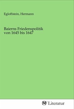 Baierns Friedenspolitik von 1645 bis 1647