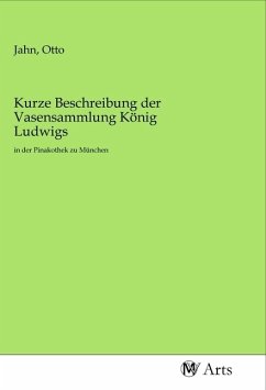 Kurze Beschreibung der Vasensammlung König Ludwigs