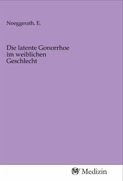 Die latente Gonorrhoe im weiblichen Geschlecht