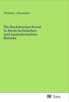 Die Buchdrucker-Kunst in ihrem technischen und kaufmännischen Betriebe