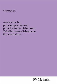 Anatomische, physiologische und physikalische Daten und Tabellen zum Gebrauche für Mediziner