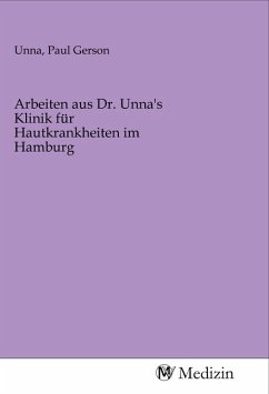 Arbeiten aus Dr. Unna's Klinik für Hautkrankheiten im Hamburg