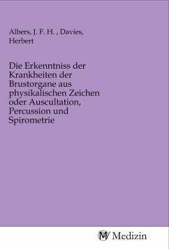 Die Erkenntniss der Krankheiten der Brustorgane aus physikalischen Zeichen oder Auscultation, Percussion und Spirometrie