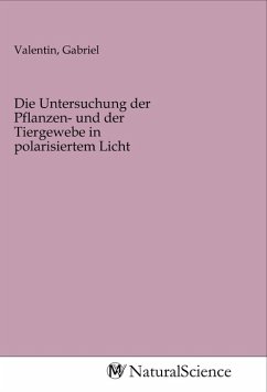 Cover Die Untersuchung der Pflanzen- und der Tiergewebe in polarisiertem Licht