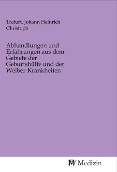 Abhandlungen und Erfahrungen aus dem Gebiete der Geburtshülfe und der Weiber-Krankheiten