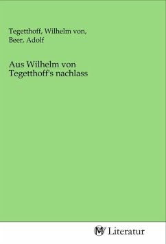 Aus Wilhelm von Tegetthoff's nachlass