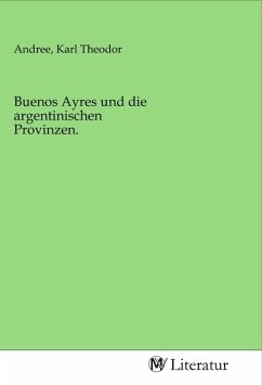 Buenos Ayres und die argentinischen Provinzen.