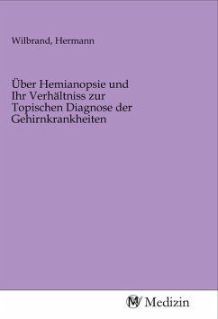 Über Hemianopsie und Ihr Verhältniss zur Topischen Diagnose der Gehirnkrankheiten