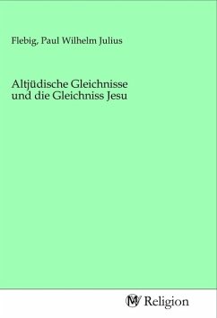 Altjüdische Gleichnisse und die Gleichniss Jesu