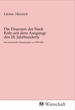 Die Finanzen der Stadt Köln seit dem Ausgange des 18. Jahrhunderts