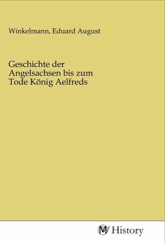 Geschichte der Angelsachsen bis zum Tode König Aelfreds