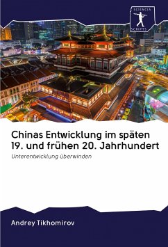 Chinas Entwicklung im späten 19. und frühen 20. Jahrhundert - Tikhomirov, Andrey