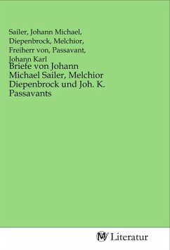 Briefe von Johann Michael Sailer, Melchior Diepenbrock und Joh. K. Passavants