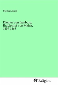 Diether von Isenburg, Erzbischof von Mainz, 1459-1463 Diether von Isenburg, Erzbischof von Mainz, 1459-1463