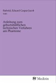 Anleitung zum geburtshülflichen technischen Verfahren am Phantome