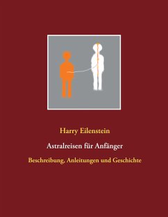 Astralreisen für Anfänger - Eilenstein, Harry