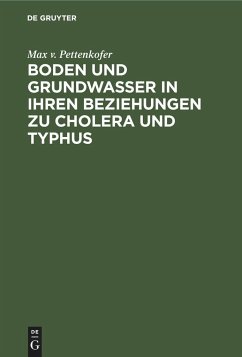 Boden und Grundwasser in ihren Beziehungen zu Cholera und Typhus - Pettenkofer, Max von