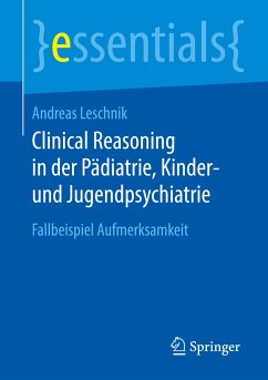 Clinical Reasoning in der Pädiatrie, Kinder- und Jugendpsychiatrie - Leschnik, Andreas