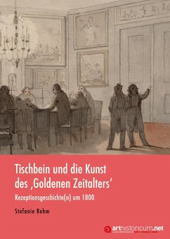 Tischbein und die Kunst des ¿Goldenen Zeitalters' - Rehm, Stefanie