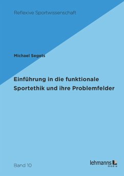 Einführung in die funktionale Sportethik und ihre Problemfelder - Segets, Michael