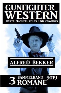 Gunfighter Western Sammelband 9019 - 3 Romane: Harte Männer, Colts und Cowboys - Bekker, Alfred