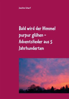 Bald wird der Himmel purpur glühen - Scherf, Joachim