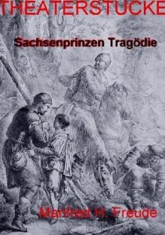 Sachsenprinzen-Tragödie THEATERSTÜCK - Freude, Manfred H.