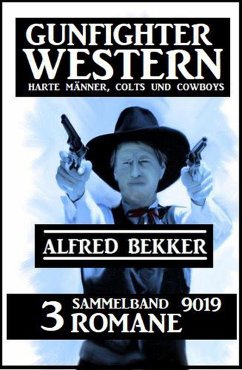 Gunfighter Western Sammelband 9019 - 3 Romane: Harte Männer, Colts und Cowboys (eBook, ePUB) - Bekker, Alfred