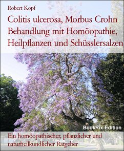 Colitis ulcerosa, Morbus Crohn Behandlung mit Homöopathie, Heilpflanzen und Schüsslersalzen (eBook, ePUB) - Kopf, Robert