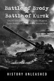 Battle of Brody and Battle of Kursk: Death and Destruction in the Biggest Tank Battles of The Second World War (eBook, ePUB)