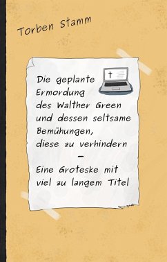 Die geplante Ermordung des Walther Green und dessen seltsame Bemühungen, diese zu verhindern - Eine Groteske mit viel zu langem Titel (eBook, ePUB) - Stamm, Torben