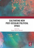 Cultivating New Post-secular Political Space (eBook, ePUB)