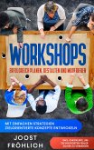 Workshops erfolgreich planen, gestalten und moderieren: Mit einfachen Strategien zielorientierte Konzepte entwickeln und Lösungen erarbeiten - inkl. Checkliste, um die häufigsten Fehler sicher zu vermeiden (eBook, ePUB)