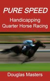 Pure Speed Handicapping Quarter Horse Racing (eBook, ePUB)