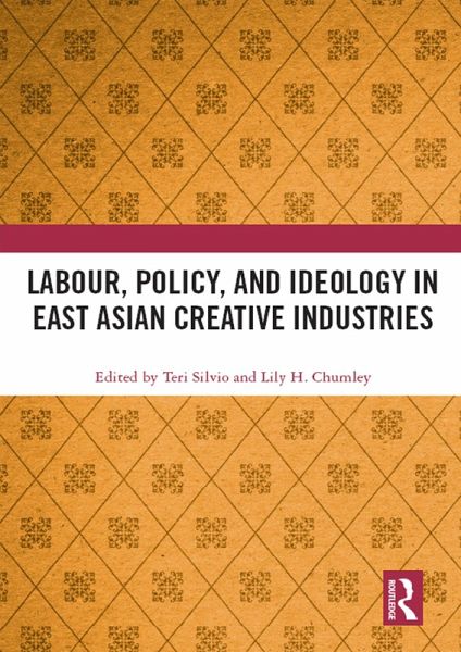 Labour, Policy, and Ideology in East Asian Creative Industries (eBook, PDF) Labour, Policy, and Ideology in East Asian Creative Industries (eBook, PDF)