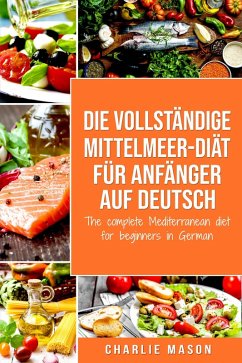 Die vollständige Mittelmeer-Diät für Anfänger auf Deutsch/ The complete Mediterranean diet for beginners in German (eBook, ePUB) - Mason, Charlie