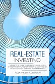 Real-Estate Investing: The Practical Guide To Building Your Real Estate Empire With Rental Property Investing And A Proven System For Flipping Houses For Maximum Profits (eBook, ePUB)