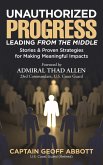 UNAUTHORIZED PROGRESS-LEADING FROM THE MIDDLE: Stories & Proven Strategies for Making Meaningful Impacts (eBook, ePUB)