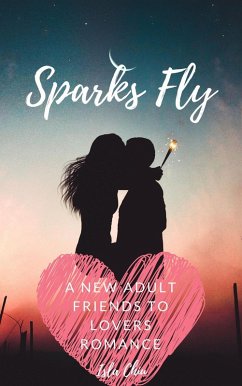 Sparks Fly: A New Adult Friends to Lovers Romance (eBook, ePUB) - Chiu, Isla