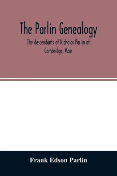 The Parlin genealogy. The descendants of Nicholas Parlin of Cambridge, Mass - Edson Parlin, Frank