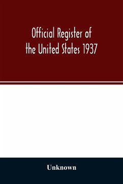Official register of the United States 1937; Containing a list of Persons Occupying administrative and Supervisory Positions in the Legislative, Executive, and Judicial Branches of the Federal Government, and in the District of Columbia - Unknown